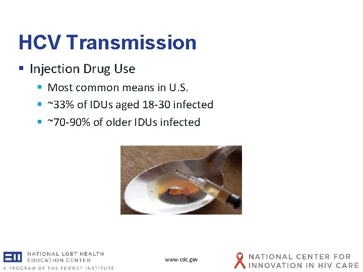 HCV Transmission § Injection Drug Use § Most common means in U. S. § HCV Transmission § Injection Drug Use § Most common means in U. S. §
