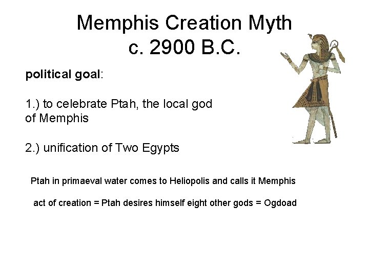 Memphis Creation Myth c. 2900 B. C. political goal: 1. ) to celebrate Ptah,