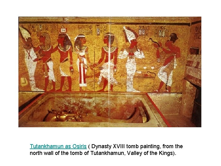 Tutankhamun as Osiris ( Dynasty XVIII tomb painting, from the north wall of the