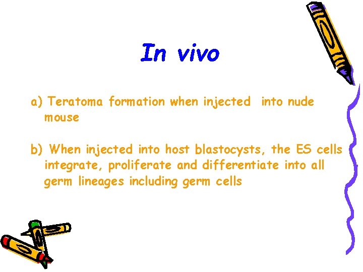 In vivo a) Teratoma formation when injected into nude mouse b) When injected into