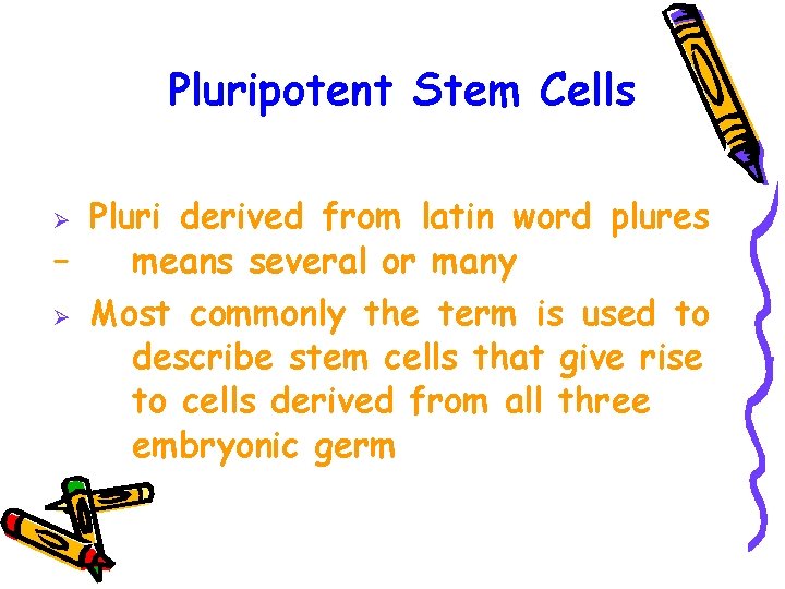 Pluripotent Stem Cells Pluri derived from latin word plures – means several or many