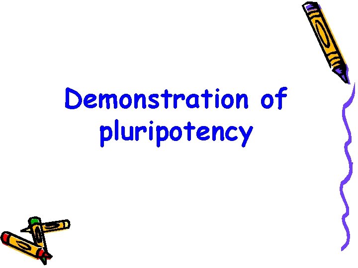 Demonstration of pluripotency 