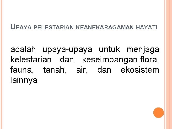 UPAYA PELESTARIAN KEANEKARAGAMAN HAYATI adalah upaya-upaya untuk menjaga kelestarian dan keseimbangan flora, fauna, tanah,