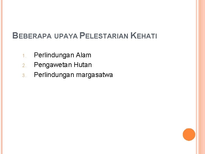 BEBERAPA UPAYA PELESTARIAN KEHATI 1. 2. 3. Perlindungan Alam Pengawetan Hutan Perlindungan margasatwa 