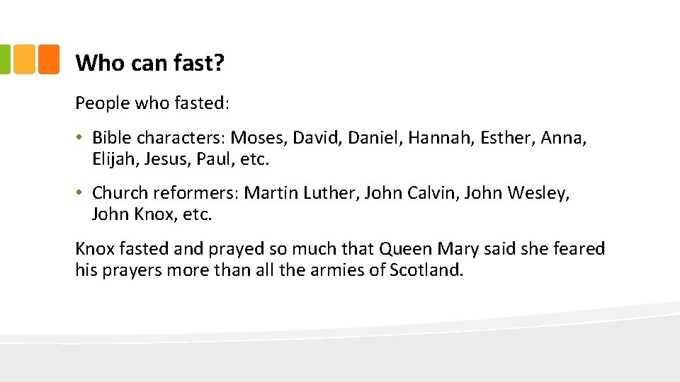 Who can fast? People who fasted: • Bible characters: Moses, David, Daniel, Hannah, Esther,