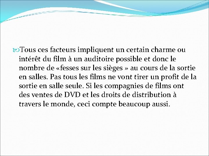 Tous ces facteurs impliquent un certain charme ou intérêt du film à un Tous ces facteurs impliquent un certain charme ou intérêt du film à un