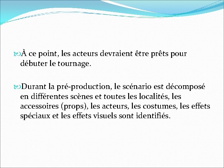 À ce point, les acteurs devraient être prêts pour débuter le tournage. Durant À ce point, les acteurs devraient être prêts pour débuter le tournage. Durant
