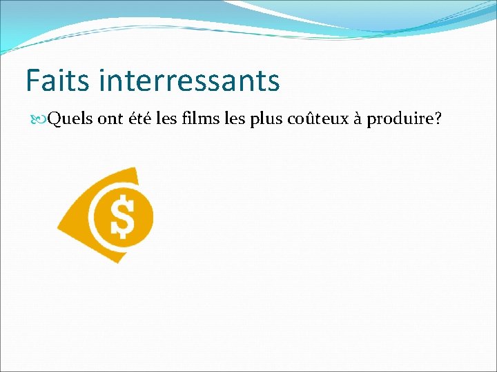 Faits interressants Quels ont été les films les plus coûteux à produire? Faits interressants Quels ont été les films les plus coûteux à produire?