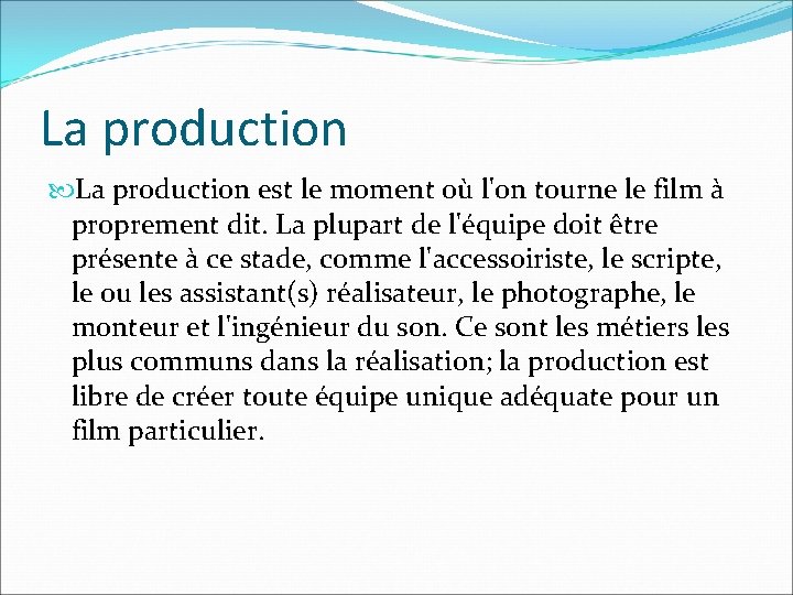 La production est le moment où l'on tourne le film à proprement dit. La La production est le moment où l'on tourne le film à proprement dit. La