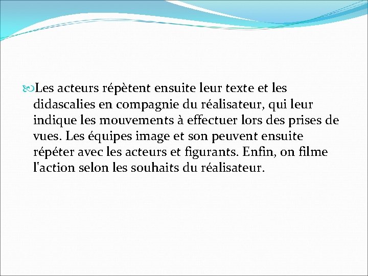 Les acteurs répètent ensuite leur texte et les didascalies en compagnie du réalisateur, Les acteurs répètent ensuite leur texte et les didascalies en compagnie du réalisateur,