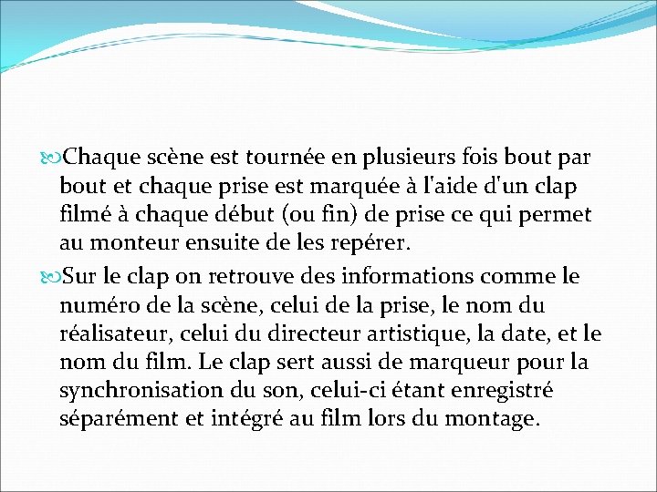 Chaque scène est tournée en plusieurs fois bout par bout et chaque prise Chaque scène est tournée en plusieurs fois bout par bout et chaque prise