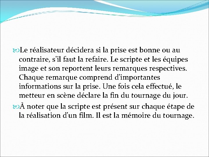 Le réalisateur décidera si la prise est bonne ou au contraire, s'il faut Le réalisateur décidera si la prise est bonne ou au contraire, s'il faut