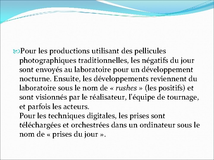 Pour les productions utilisant des pellicules photographiques traditionnelles, les négatifs du jour sont Pour les productions utilisant des pellicules photographiques traditionnelles, les négatifs du jour sont