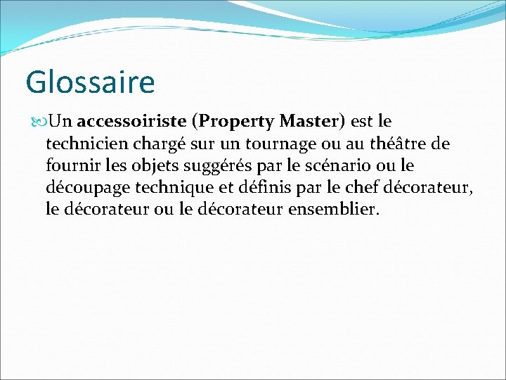 Glossaire Un accessoiriste (Property Master) est le technicien chargé sur un tournage ou au Glossaire Un accessoiriste (Property Master) est le technicien chargé sur un tournage ou au