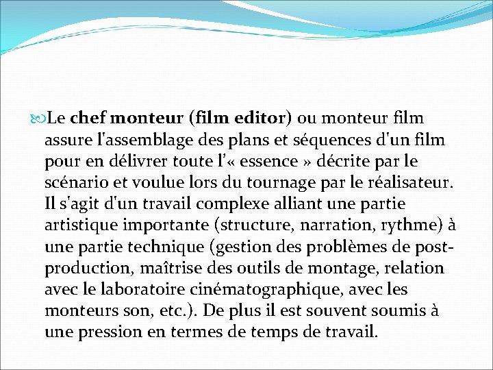 Le chef monteur (film editor) ou monteur film assure l'assemblage des plans et Le chef monteur (film editor) ou monteur film assure l'assemblage des plans et