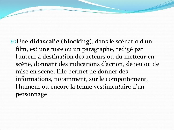 Une didascalie (blocking), dans le scénario d'un film, est une note ou un Une didascalie (blocking), dans le scénario d'un film, est une note ou un