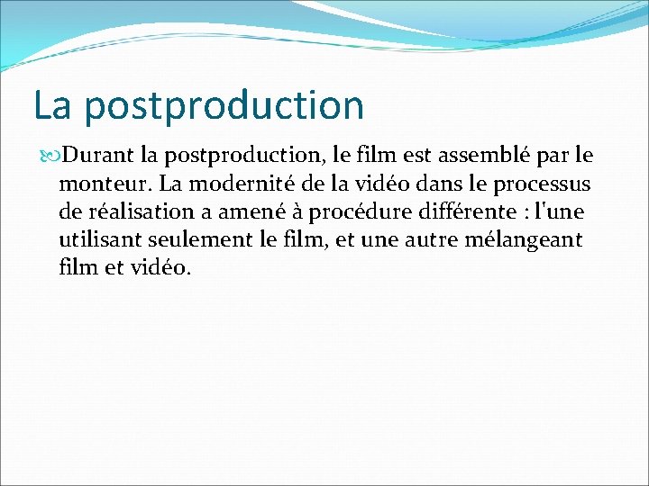 La postproduction Durant la postproduction, le film est assemblé par le monteur. La modernité La postproduction Durant la postproduction, le film est assemblé par le monteur. La modernité