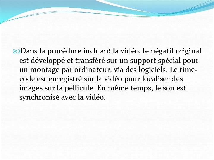 Dans la procédure incluant la vidéo, le négatif original est développé et transféré Dans la procédure incluant la vidéo, le négatif original est développé et transféré