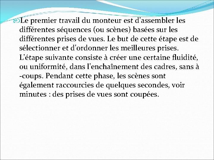 Le premier travail du monteur est d'assembler les différentes séquences (ou scènes) basées Le premier travail du monteur est d'assembler les différentes séquences (ou scènes) basées