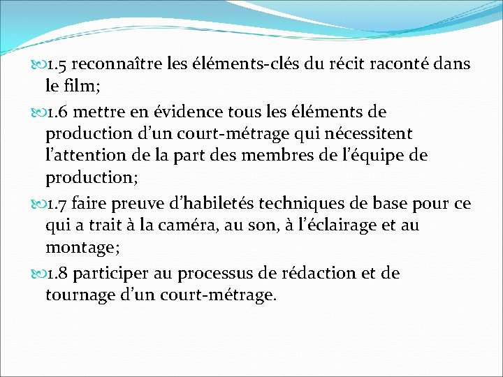1. 5 reconnaître les éléments-clés du récit raconté dans le film; 1. 6 1. 5 reconnaître les éléments-clés du récit raconté dans le film; 1. 6