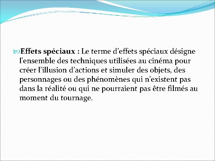 Effets spéciaux : Le terme d’effets spéciaux désigne l'ensemble des techniques utilisées au Effets spéciaux : Le terme d’effets spéciaux désigne l'ensemble des techniques utilisées au