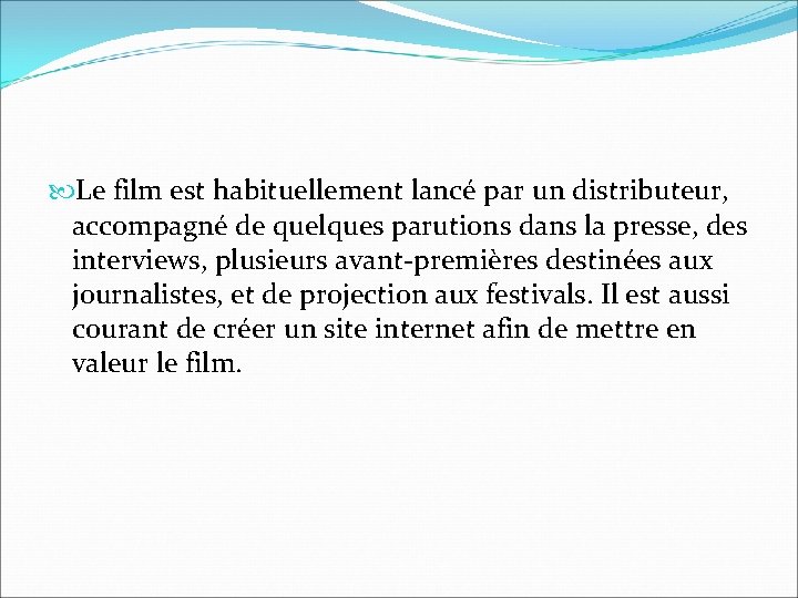 Le film est habituellement lancé par un distributeur, accompagné de quelques parutions dans Le film est habituellement lancé par un distributeur, accompagné de quelques parutions dans