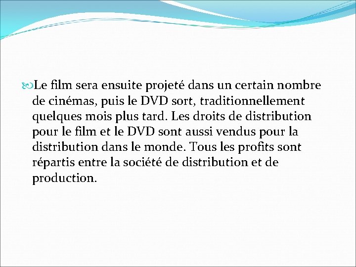 Le film sera ensuite projeté dans un certain nombre de cinémas, puis le Le film sera ensuite projeté dans un certain nombre de cinémas, puis le