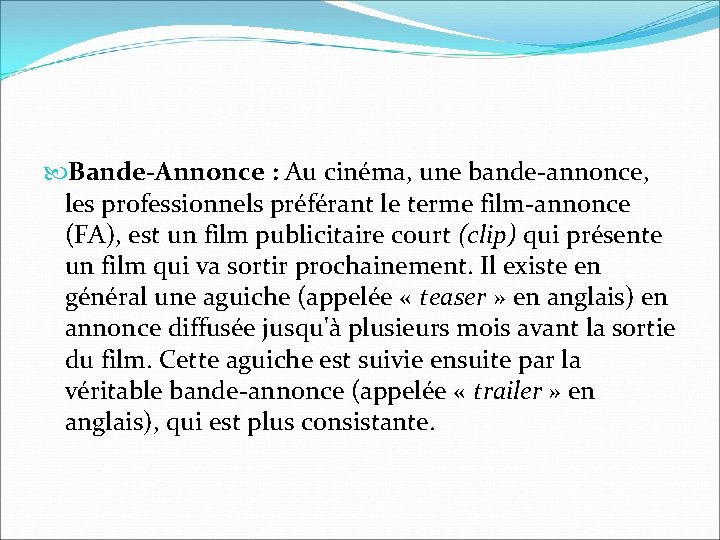 Bande-Annonce : Au cinéma, une bande-annonce, les professionnels préférant le terme film-annonce (FA), Bande-Annonce : Au cinéma, une bande-annonce, les professionnels préférant le terme film-annonce (FA),
