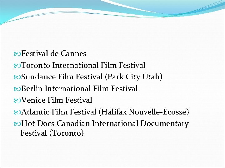 Festival de Cannes Toronto International Film Festival Sundance Film Festival (Park City Utah) Festival de Cannes Toronto International Film Festival Sundance Film Festival (Park City Utah)