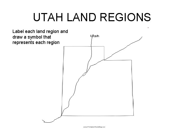 UTAH LAND REGIONS Label each land region and draw a symbol that represents each