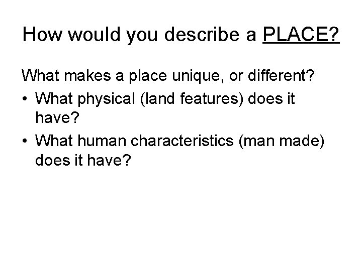 How would you describe a PLACE? What makes a place unique, or different? •