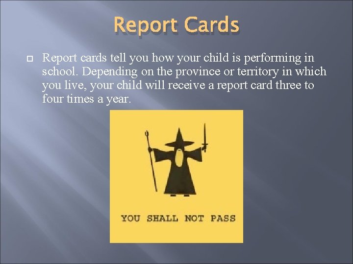 Report Cards Report cards tell you how your child is performing in school. Depending