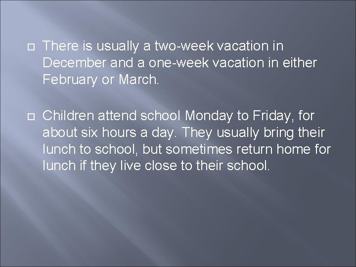  There is usually a two-week vacation in December and a one-week vacation in