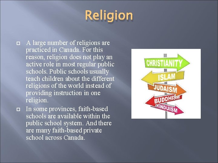 Religion A large number of religions are practiced in Canada. For this reason, religion Religion A large number of religions are practiced in Canada. For this reason, religion