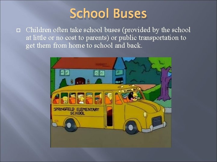 School Buses Children often take school buses (provided by the school at little or School Buses Children often take school buses (provided by the school at little or