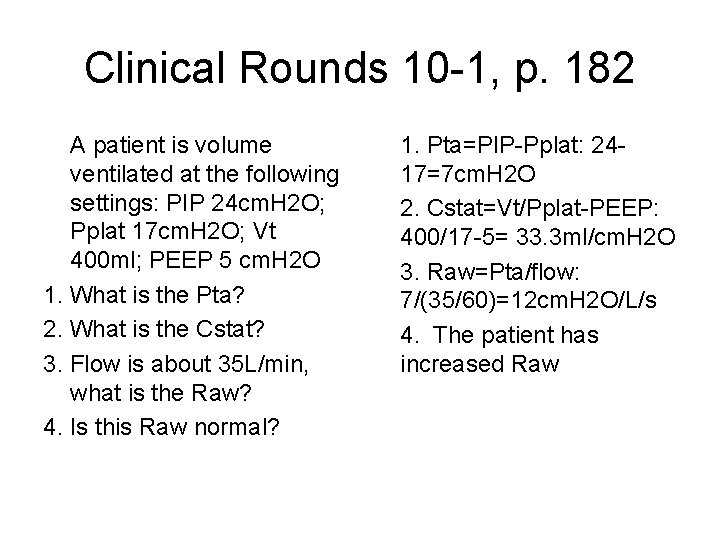 Clinical Rounds 10 -1, p. 182 A patient is volume ventilated at the following