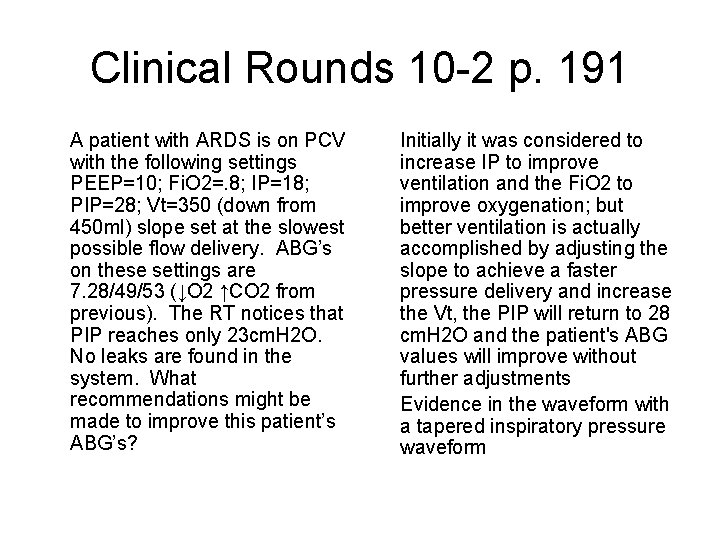 Clinical Rounds 10 -2 p. 191 A patient with ARDS is on PCV with