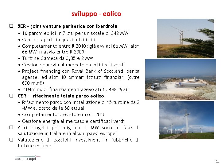 sviluppo - eolico q SER – joint venture paritetica con Iberdrola • 16 parchi