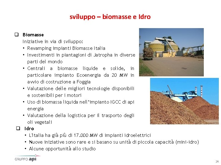 sviluppo – biomasse e Idro q Biomasse Iniziative in via di sviluppo: • Revamping