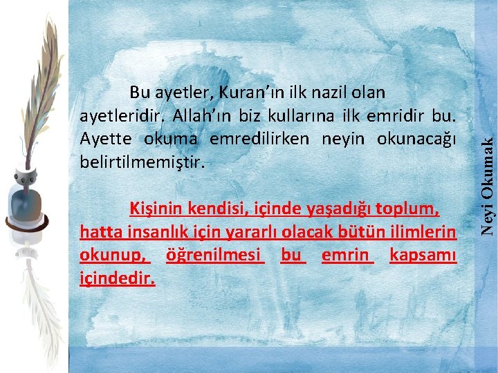 Kişinin kendisi, içinde yaşadığı toplum, hatta insanlık için yararlı olacak bütün ilimlerin okunup, öğrenilmesi