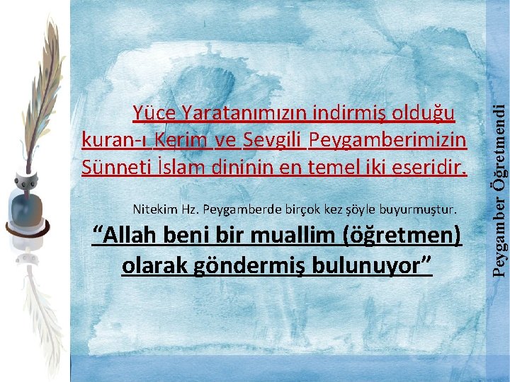  Nitekim Hz. Peygamberde birçok kez şöyle buyurmuştur. “Allah beni bir muallim (öğretmen) olarak