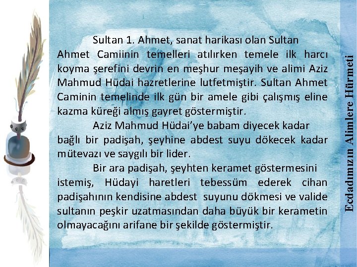 Ecdadımızın Alimlere Hürmeti Sultan 1. Ahmet, sanat harikası olan Sultan Ahmet Camiinin temelleri atılırken