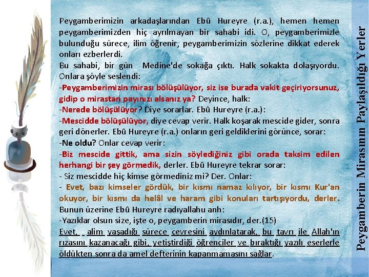 Peygamberin Mirasının Paylaşıldığı Yerler Peygamberimizin arkadaşlarından Ebû Hureyre (r. a. ), hemen peygamberimizden hiç