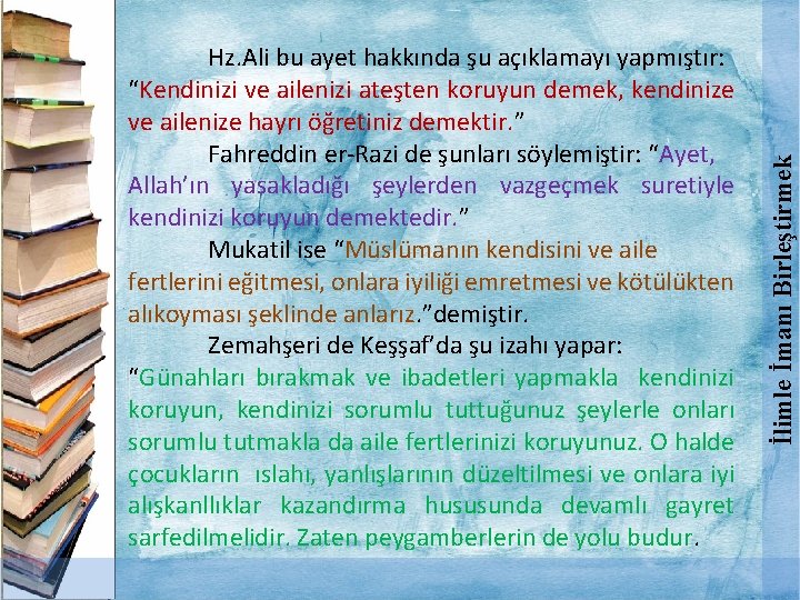 İlimle İmanı Birleştirmek Hz. Ali bu ayet hakkında şu açıklamayı yapmıştır: “Kendinizi ve ailenizi