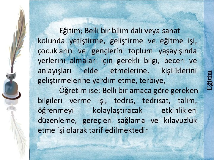 Eğitim; Belli bir bilim dalı veya sanat kolunda yetiştirme, geliştirme ve eğitme işi, çocukların