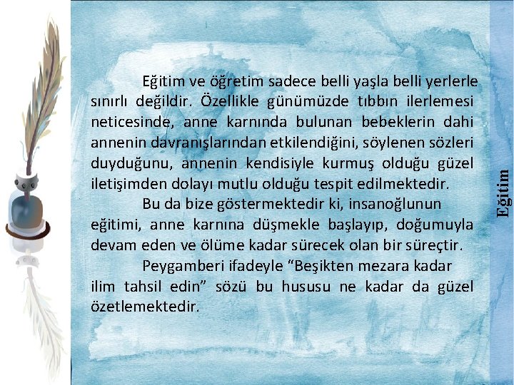 Eğitim ve öğretim sadece belli yaşla belli yerlerle sınırlı değildir. Özellikle günümüzde tıbbın ilerlemesi