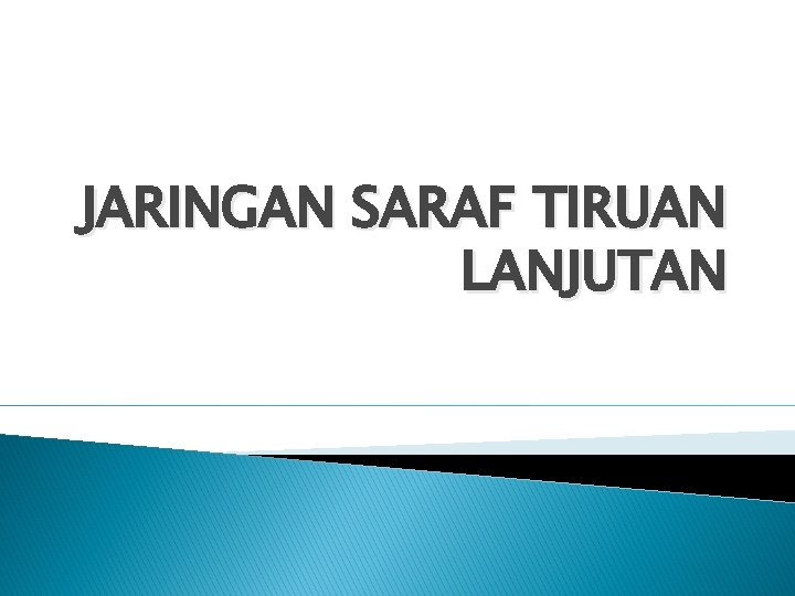 JARINGAN SARAF TIRUAN LANJUTAN 