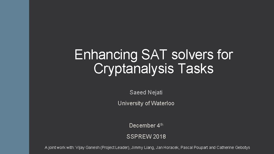 Enhancing SAT solvers for Cryptanalysis Tasks Saeed Nejati University of Waterloo December 4 th