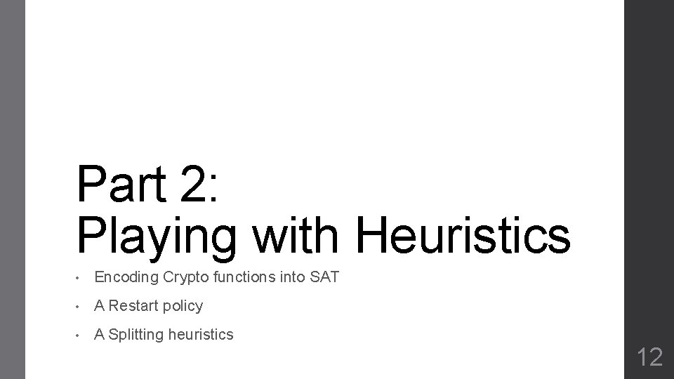 Part 2: Playing with Heuristics • Encoding Crypto functions into SAT • A Restart