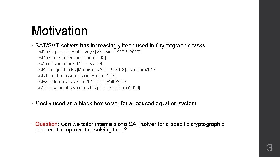 Motivation • SAT/SMT solvers has increasingly been used in Cryptographic tasks Finding cryptographic keys